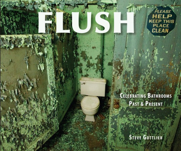 FLUSH is the latest book by photographer Steve Gottlieb. It celebrates bathrooms past and present. 